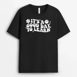 Inspirational Teacher It's A Good Day To Learn Teacher Day T-Shirt - Black