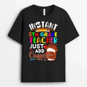 Instant 5th Grade Teacher Just Add Coffee Cute Coffee Cup T-Shirt - Black