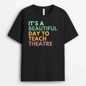 It's A Beautiful Day Teach Theatre Drama Teacher T-Shirt - Black